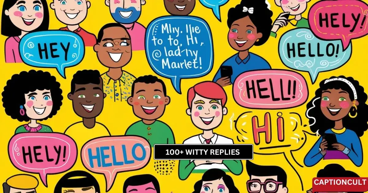 100+ Witty Replies to ‘Hey,’ ‘Hi,’ and ‘Hello’