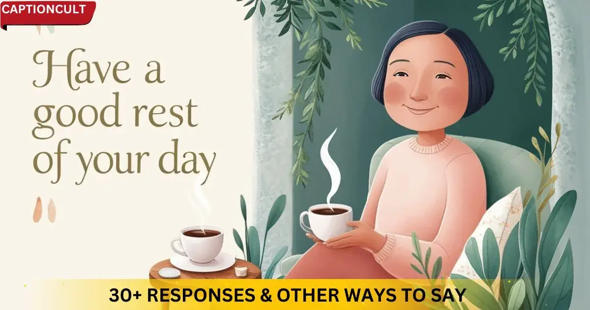 “Have A Good Rest of Your Day”: 30+ Responses & Other Ways to Say