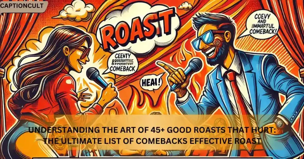 Understanding the Art of 45+ Good Roasts That Hurt: The Ultimate List of Comebacks Effective Roast