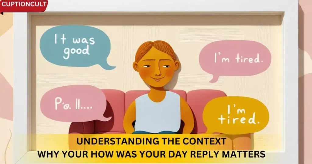 Understanding the Context: Why Your How Was Your Day Reply Matters