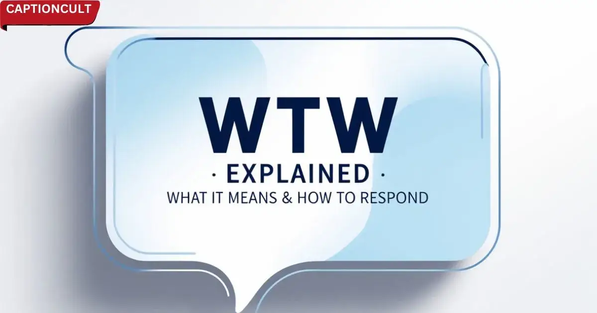 ‘WTW’ Explained: What It Means & How to Respond