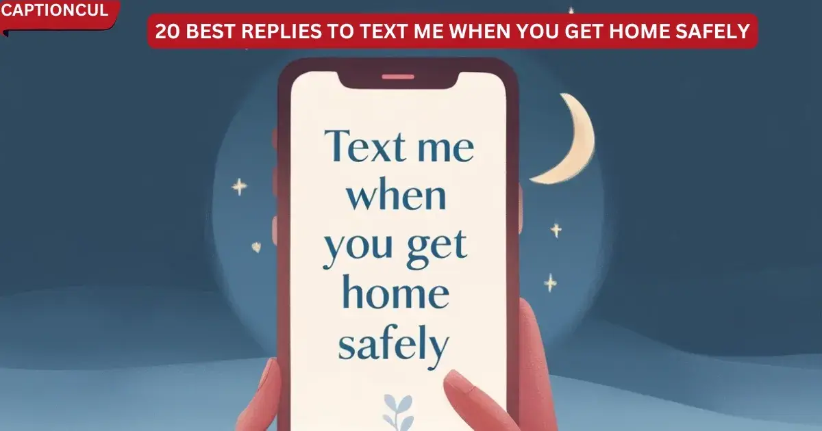 20 Best Replies to Text Me When You Get Home Safely