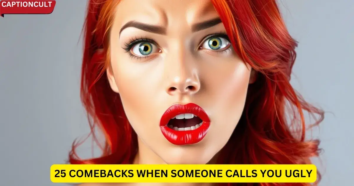 25 Comebacks When Someone Calls You Ugly