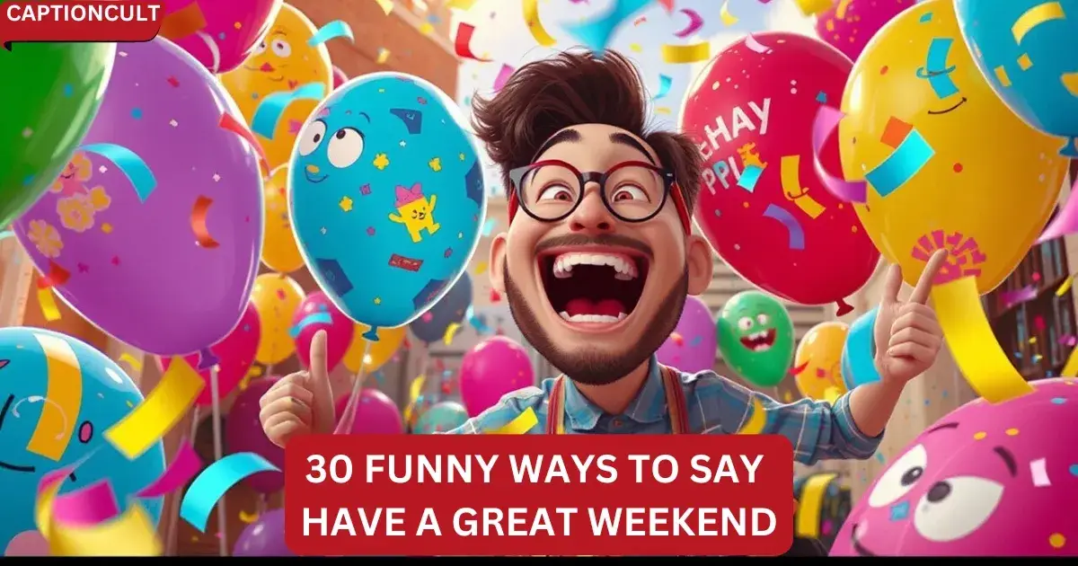 30 Funny Ways to Say have a great Weekend