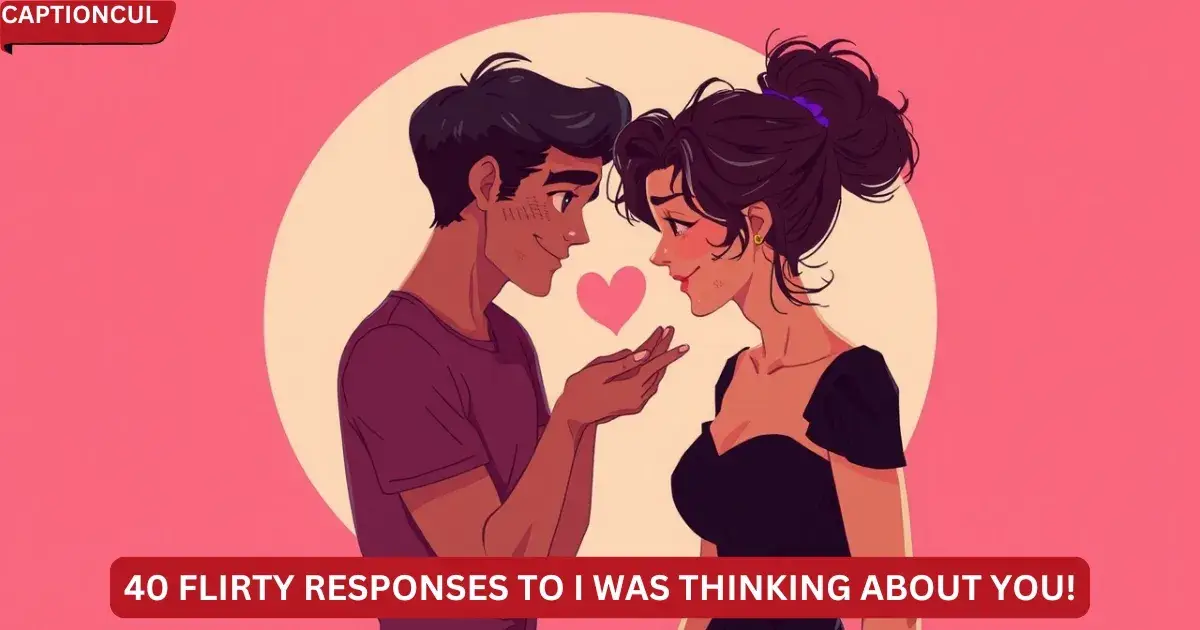 40 Flirty Responses to I was thinking about you!