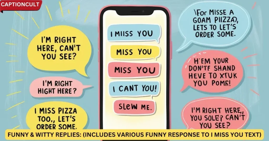 Funny & Witty Replies: (Includes various funny response to i miss you text)