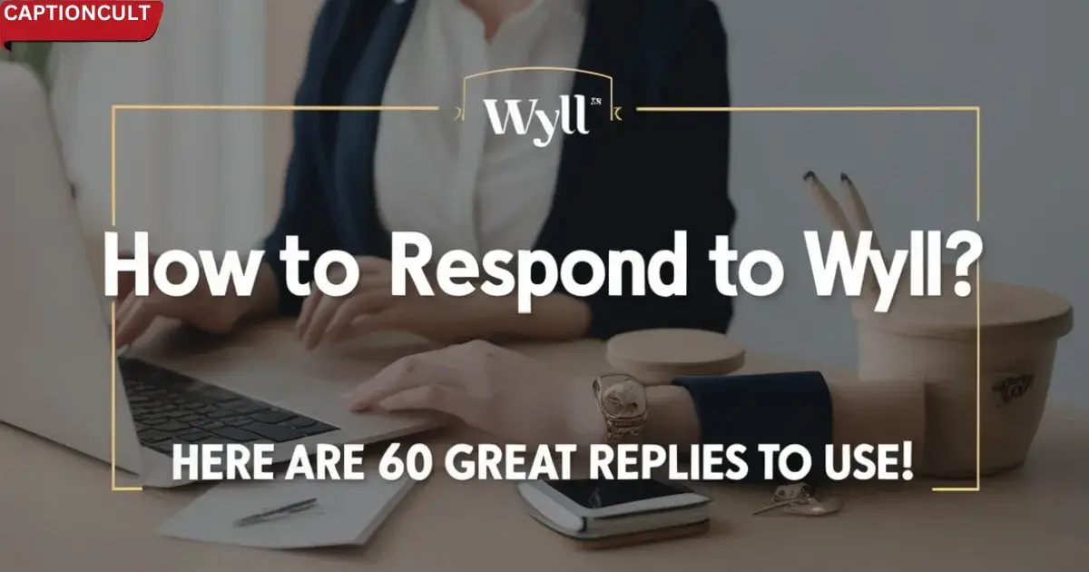 How To Respond to WYLL? Here Are 60 Great Replies to Use!