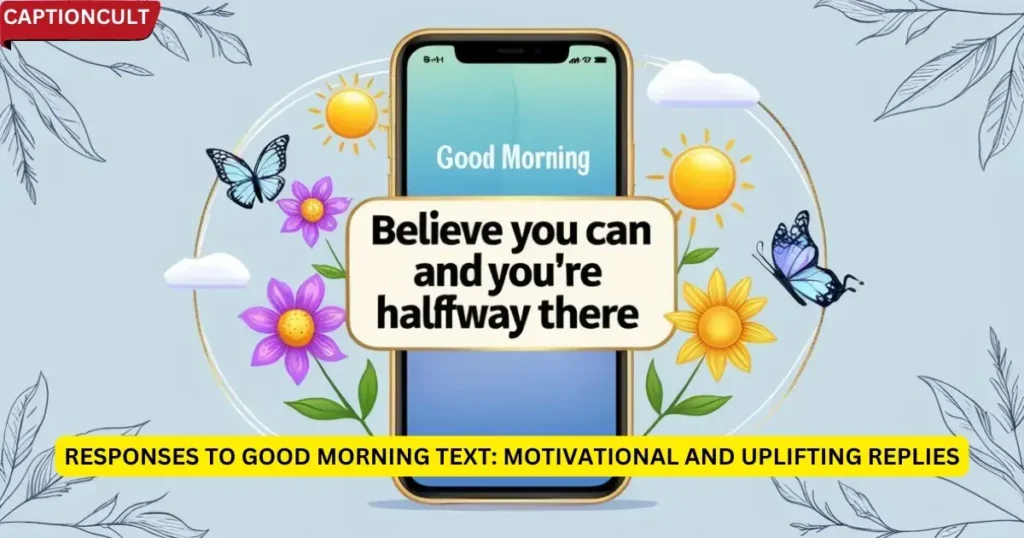 Responses to Good Morning Text: Motivational and Uplifting Replies