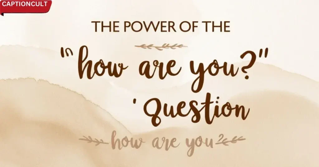 The Power of the "How Are You?" Question