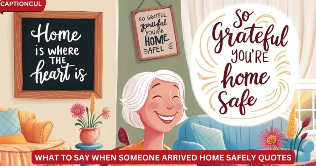 What to Say When Someone Arrived Home Safely Quotes