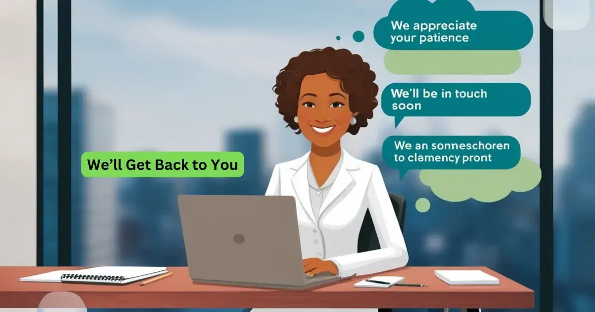 15+ Professional Ways to Reply to We’ll Get Back to You (+ Alternatives)