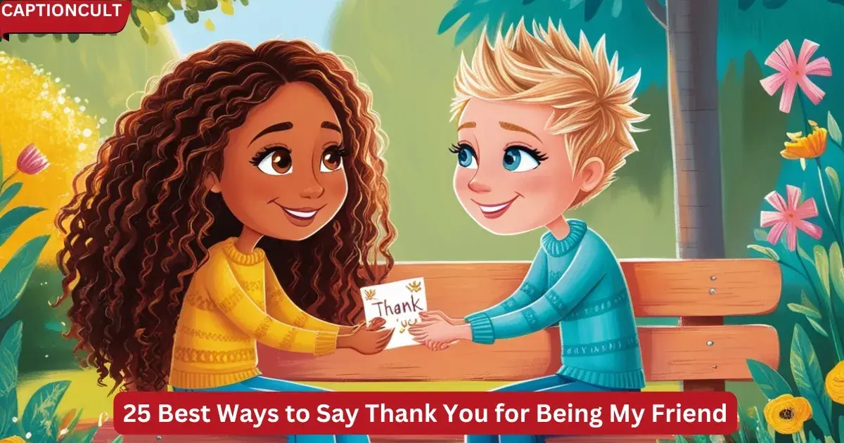 25 Best Ways to Say Thank You for Being My Friend