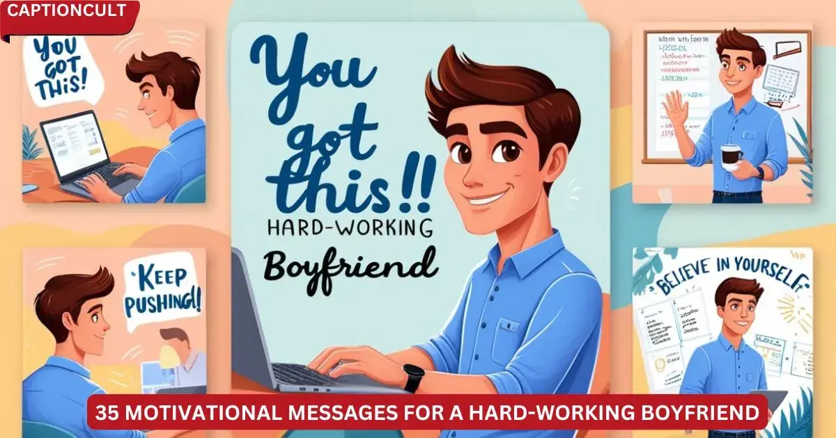 35 Motivational Messages For A Hard-Working Boyfriend