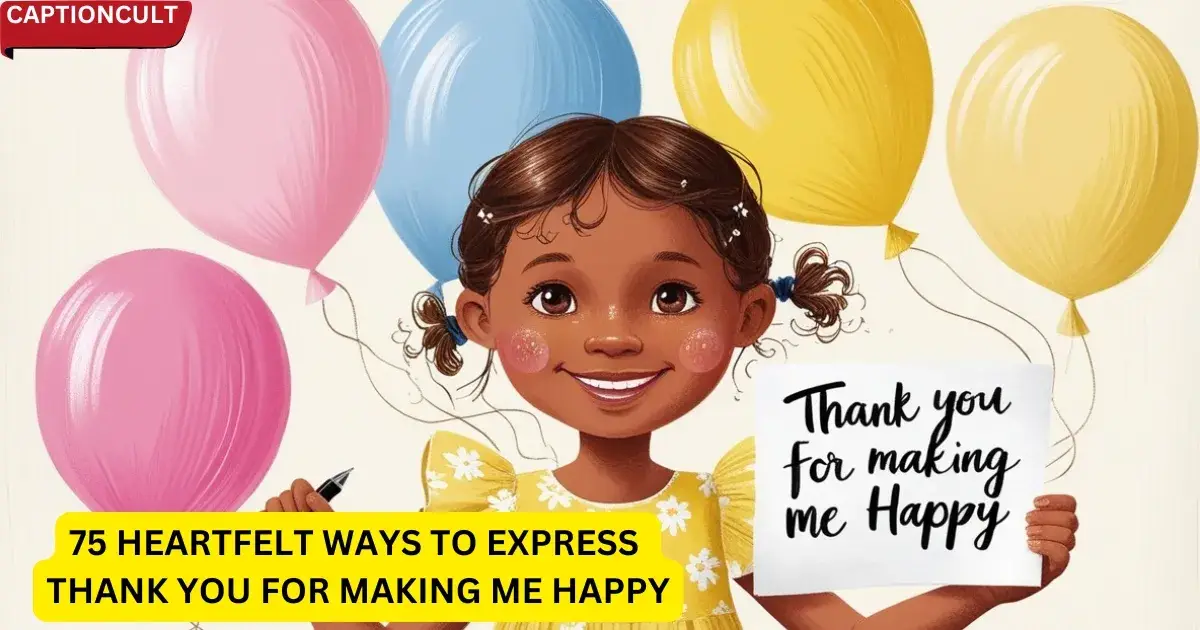 75 Heartfelt Ways to Express Thank You for Making Me Happy