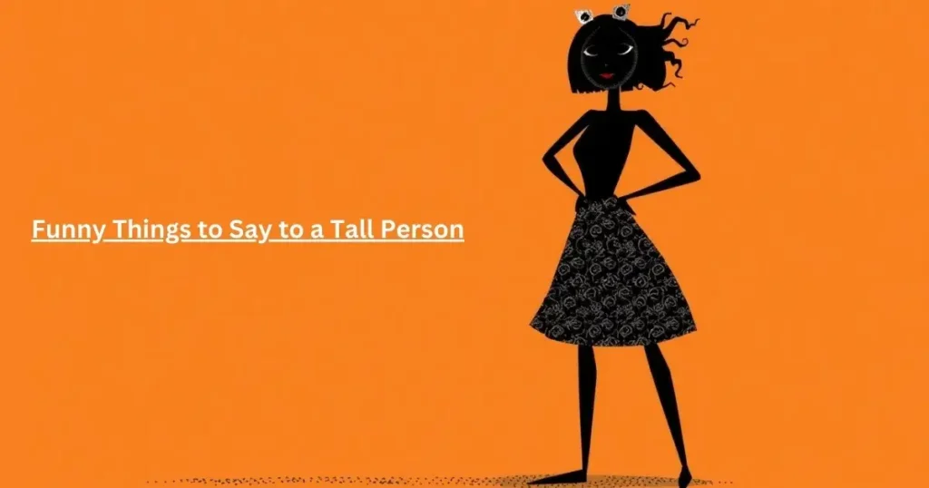 Funny Things to Say to a Tall Person